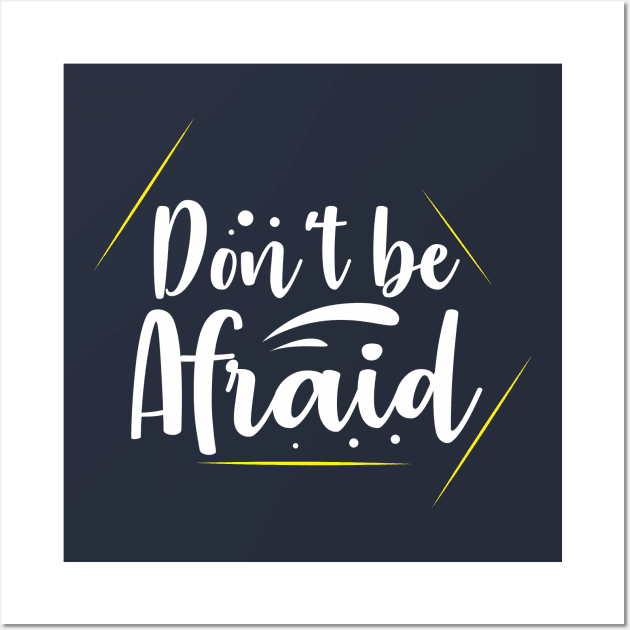 Don't be afraid Wall Art by CreativeIkbar Prints